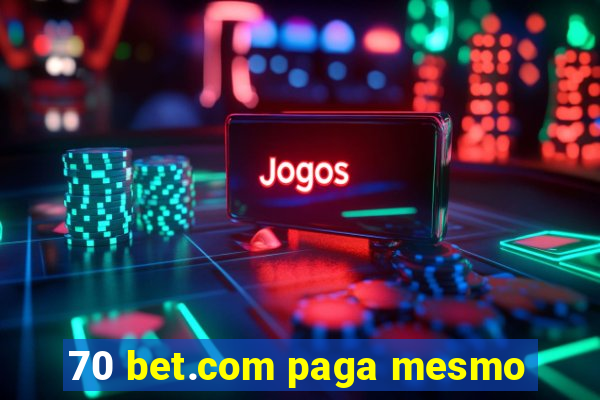 70 bet.com paga mesmo